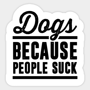 Dogs Because People Suck Sticker